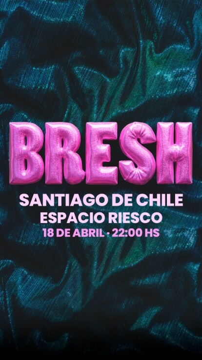 Bresh en Santiago | La fiesta más linda del mundo llega a Espacio Riesco – 18 de abril.