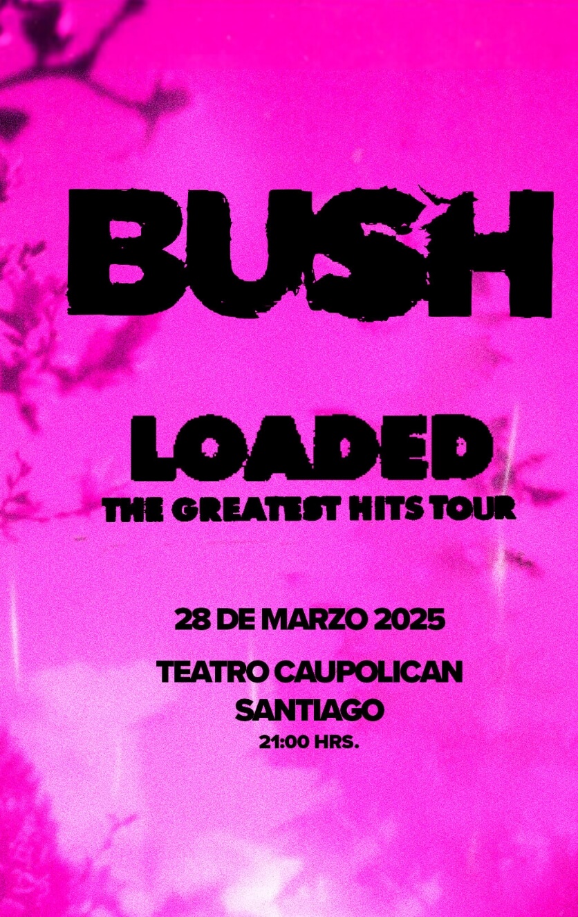 Bush en Chile | Loaded: The Greatest Hits Tour | 28 de marzo 2025 en Teatro Caupolicán