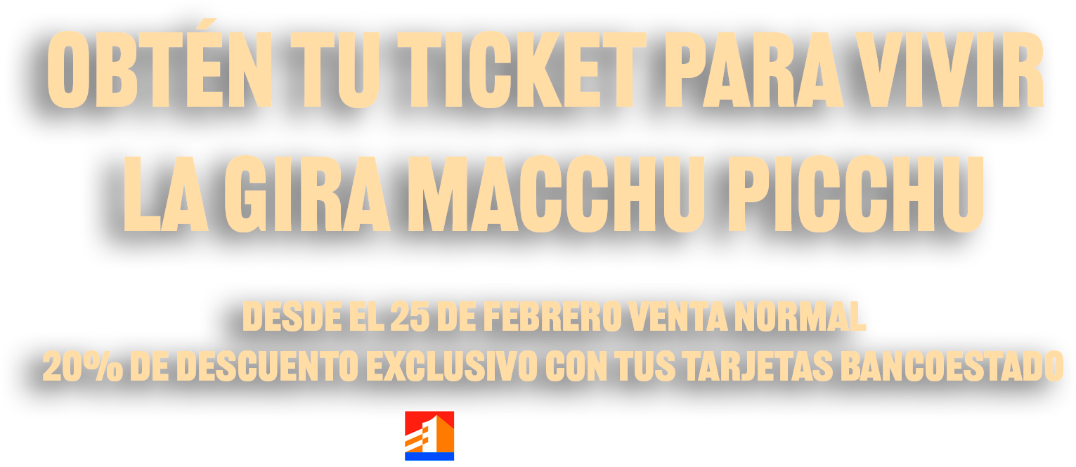 Obtén tu ticket para vivir la gira Macchu Picchu