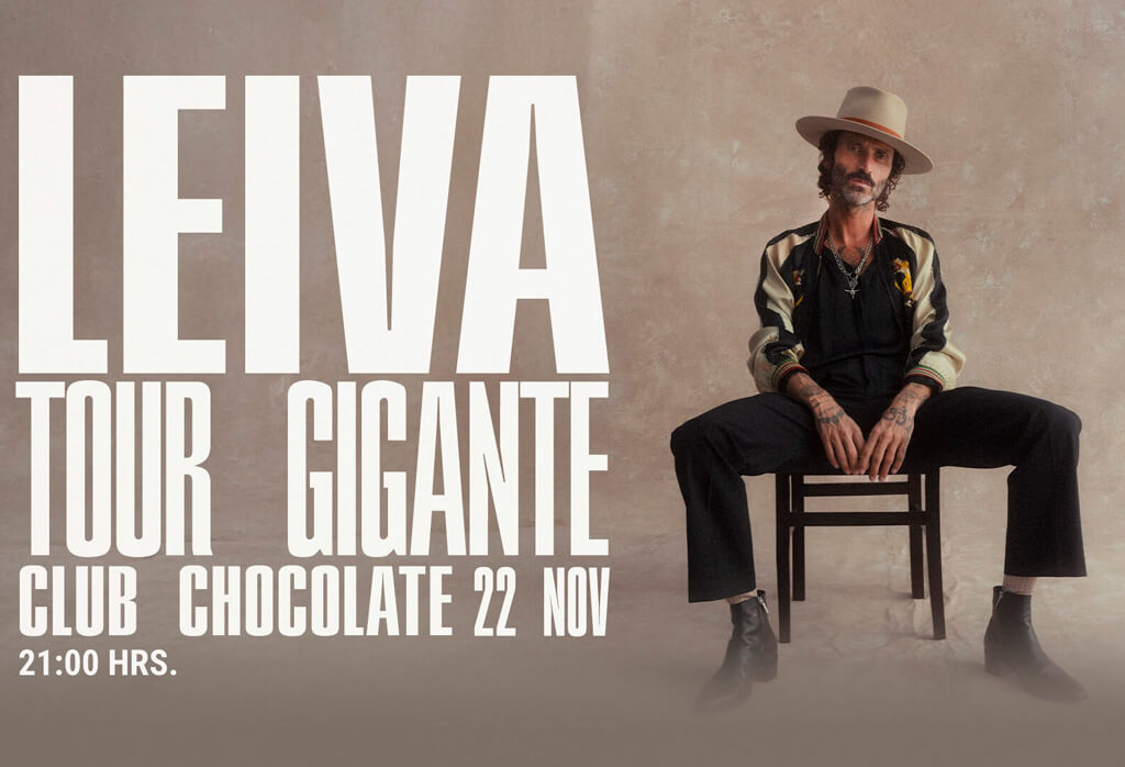 Leiva - Club Chocolate / 22 Nov. - 21:00 Hrs.
