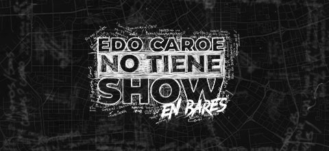 EDO CAROE - No Tiene Show en Bares