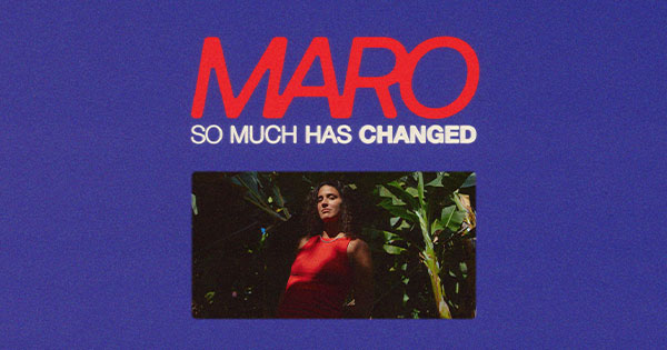 Maro - So Much has Changed